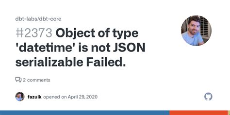 Object Of Type Datetime Is Not JSON Serializable Failed Issue Dbt Labs Dbt Core