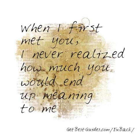 When I First Met You I Never Realized How Much You Would End Up