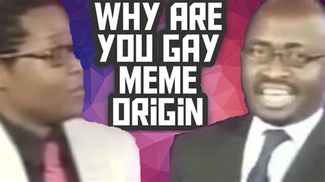 Why Are You Gay Meme Origin Youtube