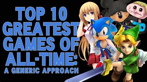 Top 10 Greatest Games Of All Time A Generic Approach