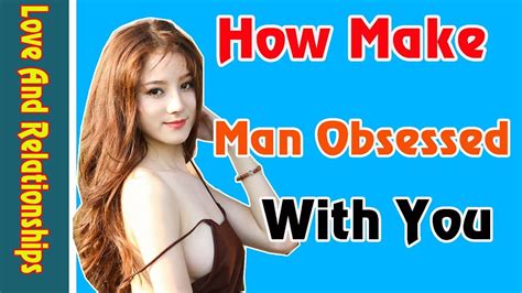 How To Make Man Obsessed With You Make Him Worry About Losing You Youtube