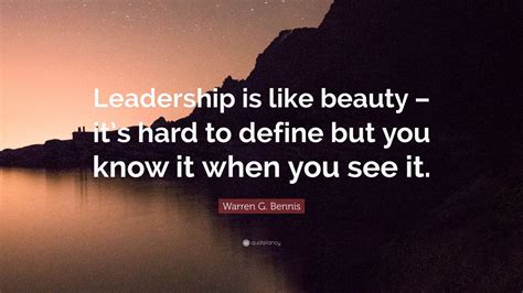 Warren G Bennis Quote “leadership Is Like Beauty Its Hard To