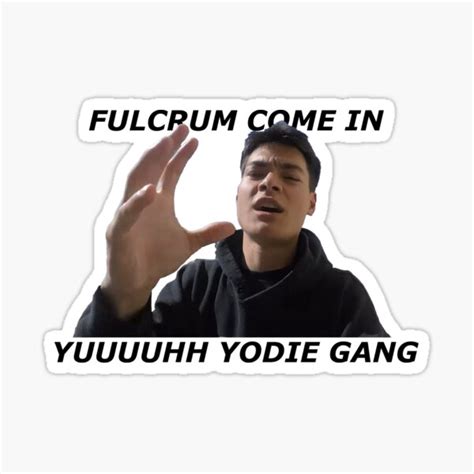 Fulcrum Come In Yuuuh Yodie Gang Sticker For Sale By Farizi157