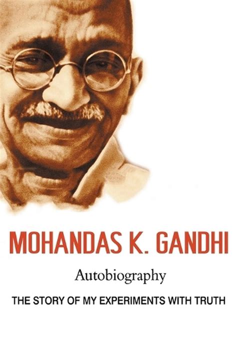Mohandas K Gandhi Autobiography The Story Of My Experiments With
