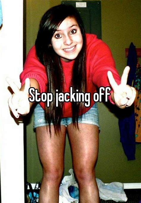 stop jacking off