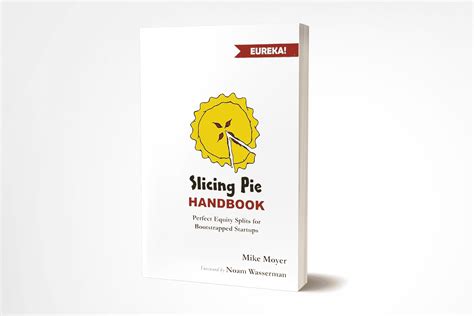 The Slicing Pie Handbook Perfectly Fair Equity Splits For Bootstrapped