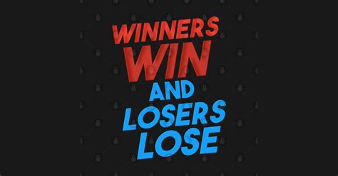 winners win and losers lose winners win and losers lose baseball t shirt teepublic