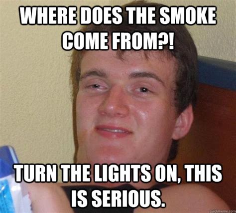 Where Does The Smoke Come From Turn The Lights On This Is Serious