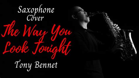 The Way You Look Tonight By Tony Bennet Saxophone Cover Youtube