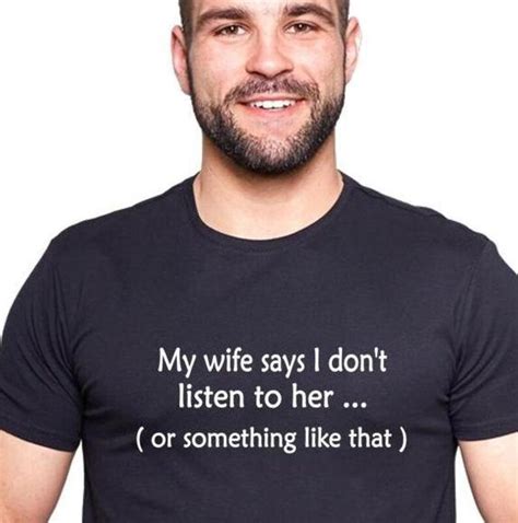 funny slogan t shirt my wife says i don t listen to her etsy