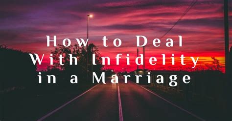 How To Deal With Infidelity In A Marriage Infidelity Saving Your