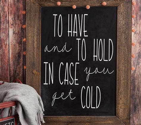 A Chalkboard Sign That Says To Have And To Hold In Case You Get Cold