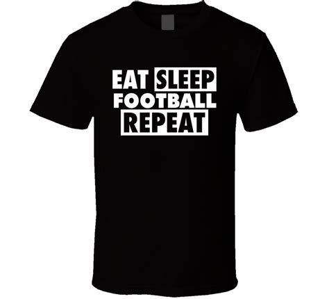 Eat Sleep Football Repeat Fan T Shirt