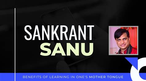 Sankrant Sanu On Why It Is Important To Learn In Ones Mother Tongue Pgurus