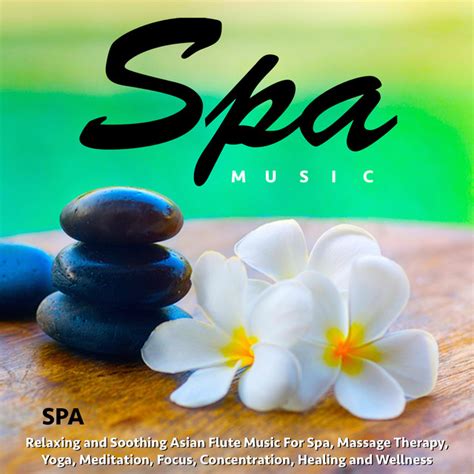 Spa Music Relaxing And Soothing Asian Flute Music For Spa Massage
