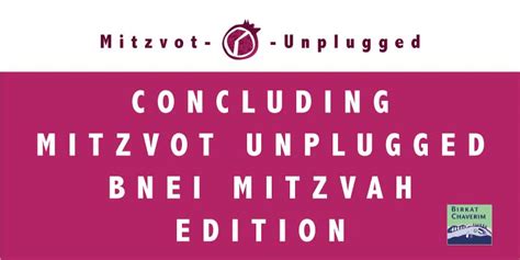 Concluding Mitzvot Unplugged Bnei Mitzvah Edition • Birkat Chaverim Blog