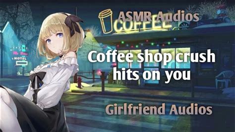 Coffee Shop Crush Hits On You F4a Strangers To More Asmr Girlfriend Rolepaly Youtube