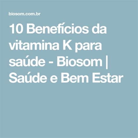 10 Benefícios Da Vitamina K Para Saúde Biosom Saúde E Bem Estar