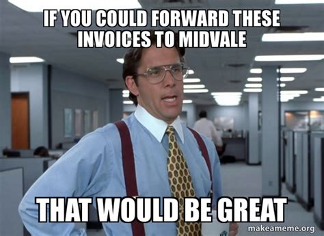 If You Could Forward These Invoices To Midvale That Would Be Great
