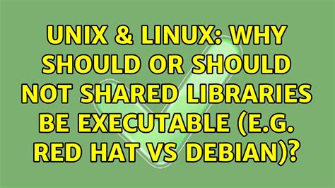 Unix And Linux Why Should Or Should Not Shared Libraries Be Executable