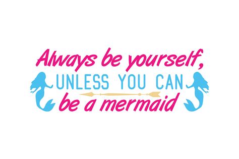 Always Be Yourself Unless You Can Be A Mermaid Quote Svg Cut Graphic
