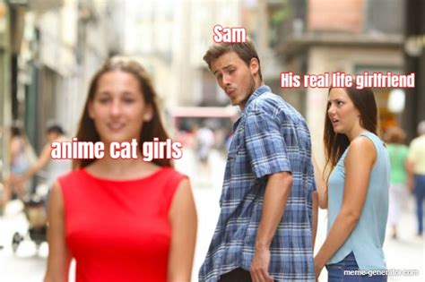 Sam Anime Cat Girls His Real Life Girlfriend Meme Generator