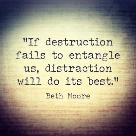 If Destruction Fails To Entangle Us Distraction Will Do Its Best