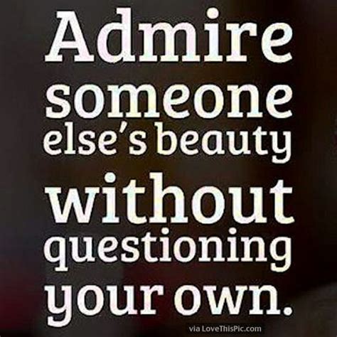 Admire Someone Elses Beauty Without Questioning Your Own Pictures