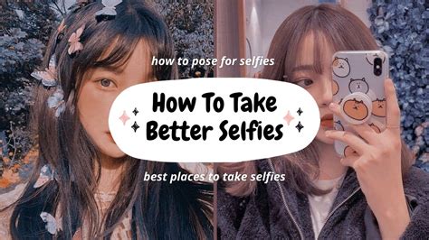 How To Take Better Selfies Tips For Taking The Perfect Selfie Youtube