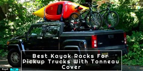 Top 6 Best Kayak Racks For Pickup Trucks With Tonneau Cover In 2022