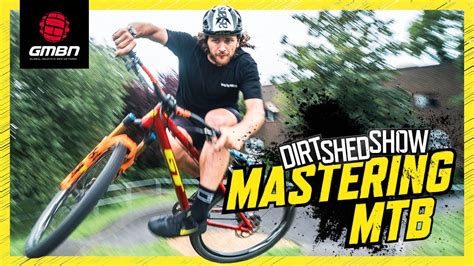 Mountain Biking Can You Master It Dirt Shed Show 360 Feat Wyn