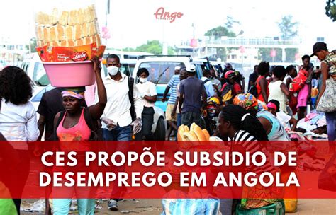 Ces Propõe Subsidio De Desemprego Em Angola Ango Emprego