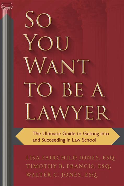 So You Want To Be A Lawyer The Ultimate Guide To Getting Into And