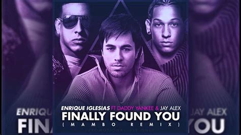 Enrique Iglesias Ft Daddy Yankee And Jay Alex I Finally Found You