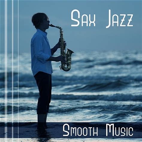 Sax Jazz Smooth Music Sexy Soft Sounds For Sensual Night Erotic