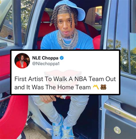Say Cheese 👄🧀 On Twitter Nle Choppa Says Hes The First Artist To Walk A Nba Team Out
