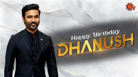 The Inspiring Journey Of Dhanush Happy Birthday Dhanush Sun Tv