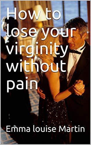 How To Lose Your Virginity Without Pain Ebook Martin Emma Louise Kindle Store
