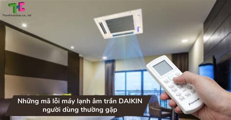 Người dùng thường gặp những mã lỗi máy lạnh âm trần Daikin nào