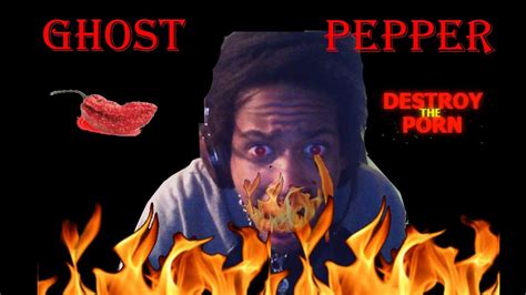 I Eat The Ghost Pepper Whilst Playing Destroy The Porn