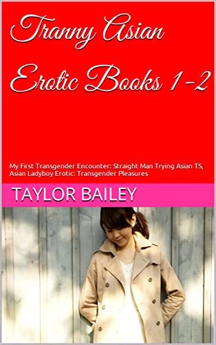 Tranny Asian Erotic Books 1 2 My First Transgender Encounter Straight Man Trying Asian Ts