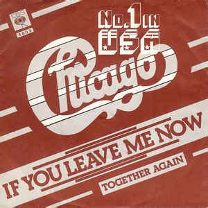 One year after peter cetera was released, cetera and chicago launched a major comeback with the #1 single hard to say i'm sorry and album it also reached number one in the uk on november 13, 1976, maintaining the position for three weeks. Chicago - If You Leave Me Now (1976, Vinyl) | Discogs