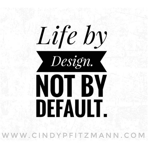 Whats Your Definition Of Live Your Life By Design Not By Default