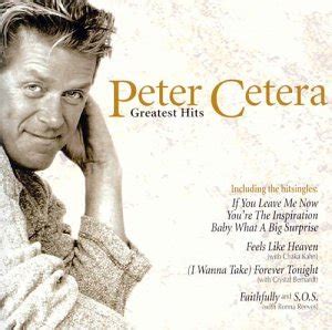 If you leave me now lyrics © universal music publishing group, spirit music group. Peter Cetera - Greatest Hits (2002) - Peter Cetera Albums - LyricsPond