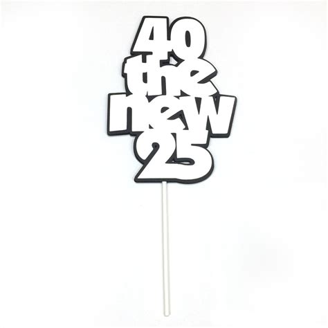 40th Birthday Topper 40 The New 25 Black And White Or Your Etsy