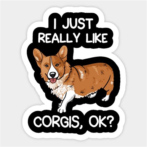 I Just Really Like Corgis Ok I Just Really Like Corgis Ok Sticker