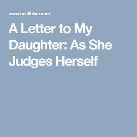 A Letter To My Daughter As She Judges Herself Letter To My Daughter