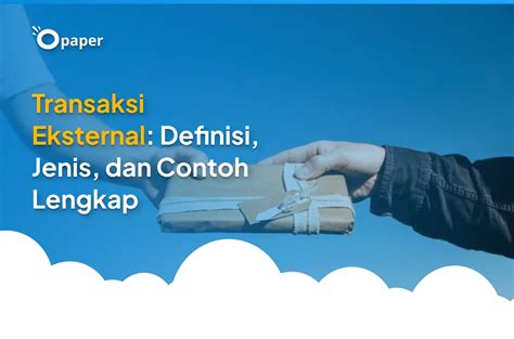 Transaksi Eksternal Definisi Jenis Dan Contoh Lengkap