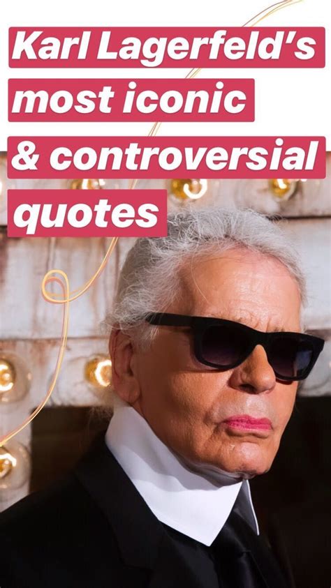 17 Of Karl Lagerfeld S Most Iconic And Controversial Quotes Celebrity