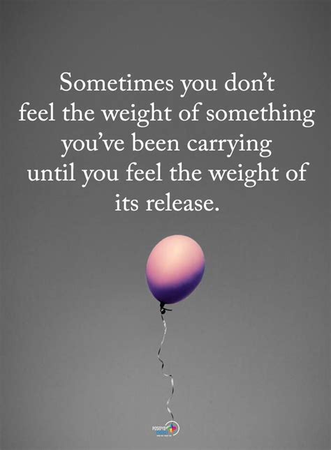 Image Sometimes You Dont Feel The Weight Of Something Youve Been